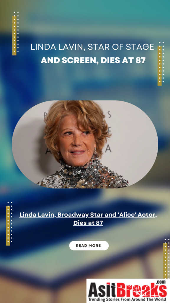 Linda Lavin, Broadway Star and 'Alice' Actor, Dies at 87