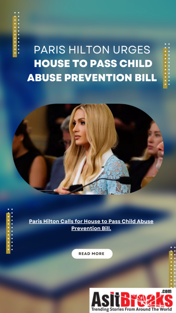 Paris Hilton Urges House to Pass Child Abuse Prevention Bill