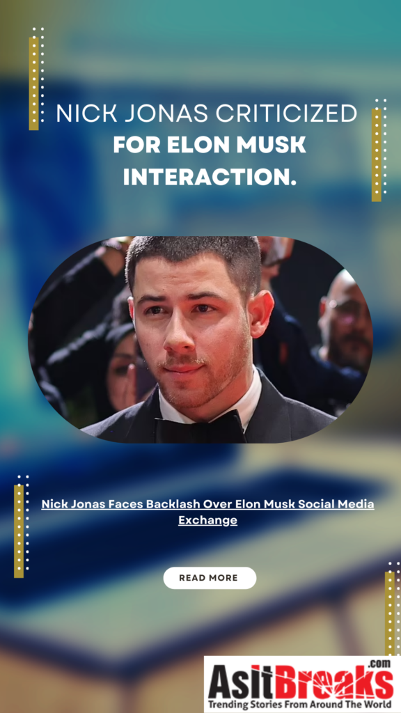 Nick Jonas Receives Criticism Following Social Media Interaction with Elon Musk