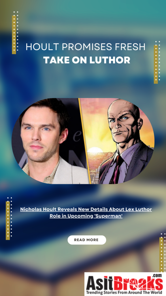 Nicholas Hoult Reveals New Details About Lex Luthor Role in Upcoming 'Superman'Nicholas Hoult Reveals New Details About Lex Luthor Role in Upcoming 'Superman'