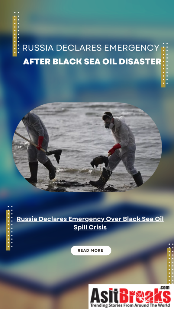 Russia Declares Emergency Over Black Sea Oil Spill Crisis