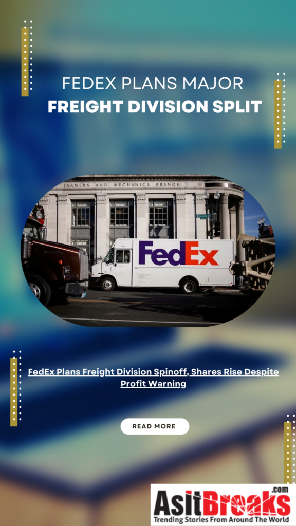 FedEx Plans Freight Division Spinoff, Shares Rise Despite Profit Warning