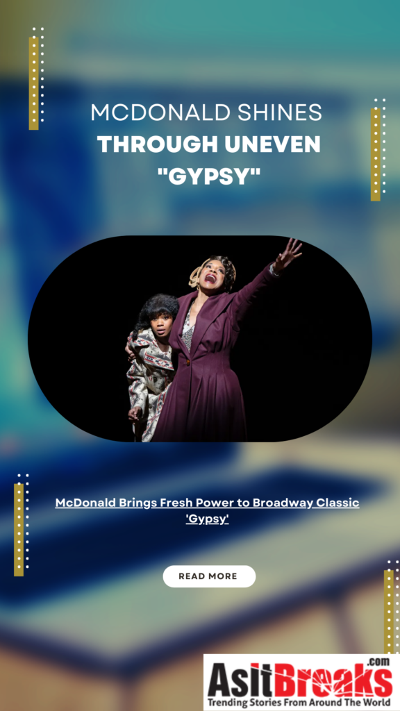 McDonald Brings Fresh Power to Broadway Classic 'Gypsy'