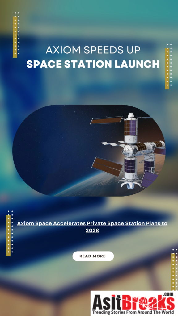 Axiom Space Accelerates Private Space Station Plans to 2028