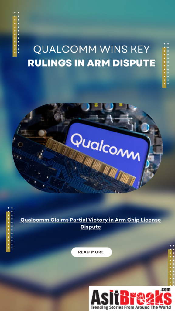 Qualcomm Claims Partial Victory in Arm Chip License Dispute