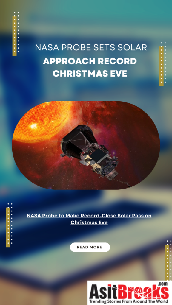 NASA Probe to Make Record-Close Solar Pass on Christmas Eve