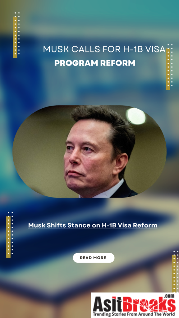 Musk Shifts Stance on H-1B Visa Reform