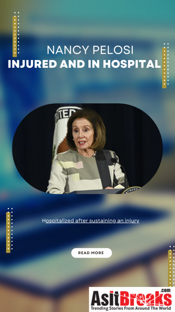 Nancy Pelosi Injured And Is Hospital