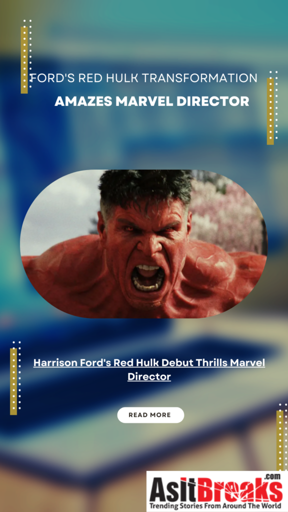 Harrison Ford's Red Hulk Debut Thrills Marvel Director