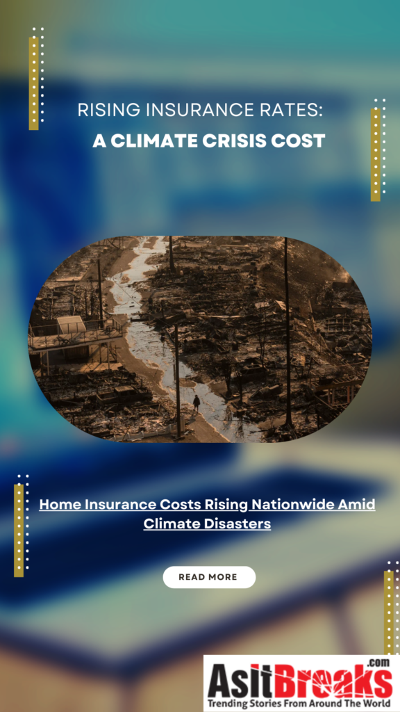 Home Insurance Costs Rising Nationwide Amid Climate Disasters